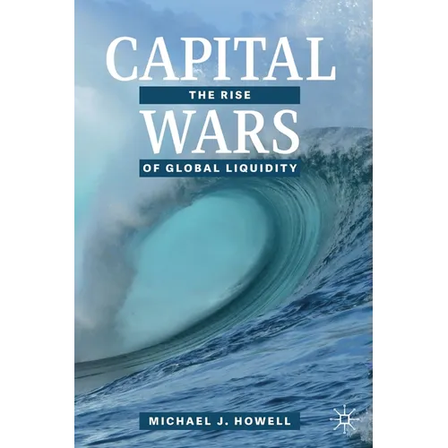 Capital Wars: The Rise of Global Liquidity