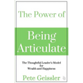 The Power of Being Articulate: The Thoughtful Leader's Model for Wealth and Happiness