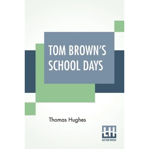 Tom Brown's School Days: With Illustrations By Arthur Hughes And Sydney Prior Hall