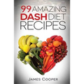 Dash diet: 99 Amazing Dash diet recipes: Discover the benefits of the Dash diet