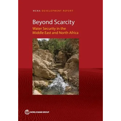 Beyond Scarcity: Water Security in the Middle East and North Africa