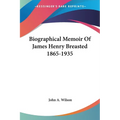 Biographical Memoir Of James Henry Breasted 1865-1935