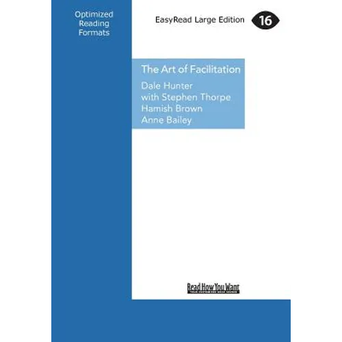 The Art of Facilitation: The Essentials for Leading Great Meetings and Creating Group Synergy (Large Print 16pt)