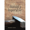 The Humility Imperative: Why the Humble Leader Wins in an Age of Ego