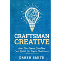 Craftsman Creative: How Five-Figure Creators Can Build Six-Figure Businesses