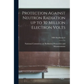 Protection Against Neutron Radiation up to 30 Million Electron Volts; NBS Handbook 63