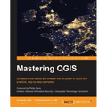 Mastering QGIS: Go beyond the basics and unleash the full power of QGIS with practical, step-by-step examples