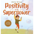 Positivity is my Superpower: A Kid's Book about Managing Negative Emotions and Feelings