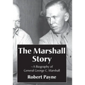 The Marshall Story, A Biography of General George C. Marshall