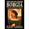 The Life of Cesare Borgia by Rafael Sabatini, Biography & Autobiography, Historical