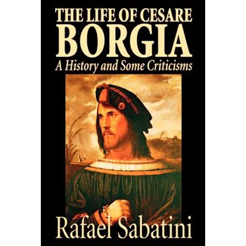 The Life of Cesare Borgia by Rafael Sabatini, Biography & Autobiography, Historical