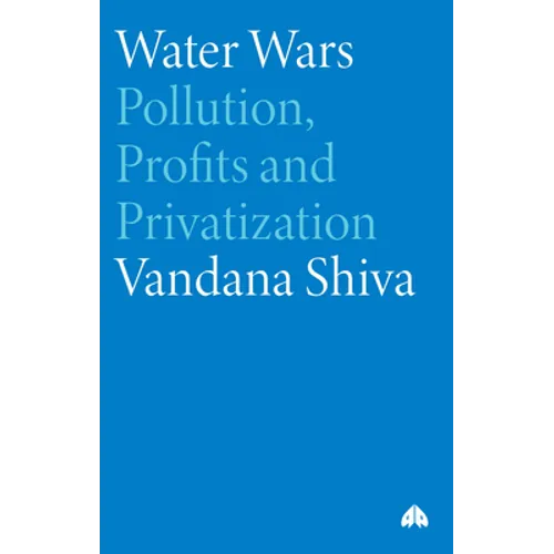 Water Wars: Pollution, Profits and Privatization