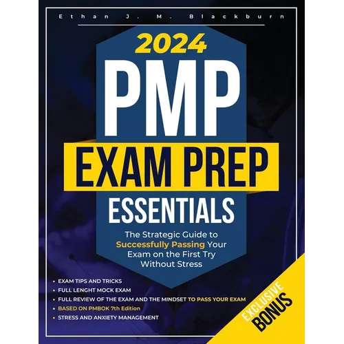 PMP Exam Prep Essentials: The Strategic Guide to Successfully Passing Your Exam on the First Try Without Stress