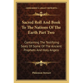 Sacred Roll And Book To The Nations Of The Earth Part Two: Containing The Testifying Seals Of Some Of The Ancient Prophets And Holy Angels