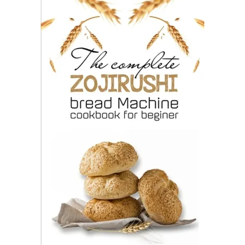 The Complete Zojirushi Bread Machine Cookbook For Beginer: Meal Prep For Weight Loss Female