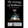 The Strategy Of Brilliance: A Business Philosophy