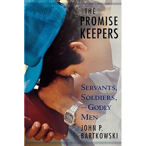 The Promise Keepers: Servants, Soldiers, and Godly Men