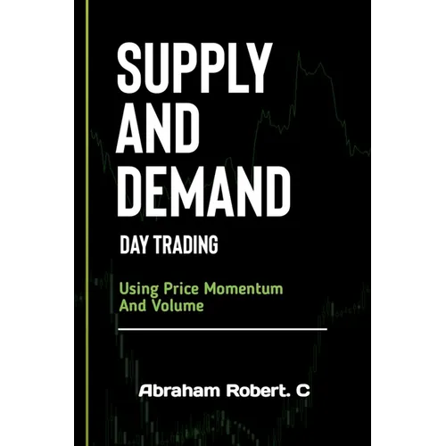 Supply And Demand Day Trading: Using Price Momentum And Volume