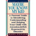 Maybe You Know My Kid 3rd Edition: A Parent's Guide to Identifying, Understanding, and Helping Your Child With Att ention Deficit Hyperactivity Disord