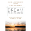 Dream Architecture: Build a Retirement Beyond What's Possible