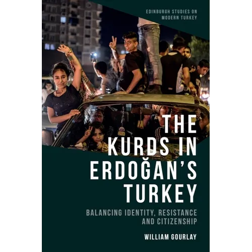 The Kurds in Erdoğan's Turkey: Balancing Identity, Resistance and Citizenship
