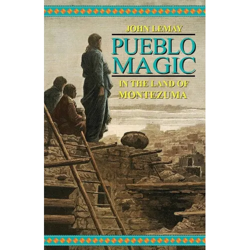 Pueblo Magic: In the Land of Montezuma