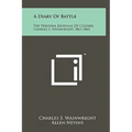 A Diary Of Battle: The Personal Journals Of Colonel Charles S. Wainwright, 1861-1865