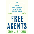 Free Agents: How Evolution Gave Us Free Will
