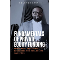Fundamentals of Private Equity Funding: Small and Large-Scale Businesses and Real Estate Investors