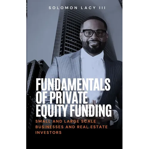 Fundamentals of Private Equity Funding: Small and Large-Scale Businesses and Real Estate Investors