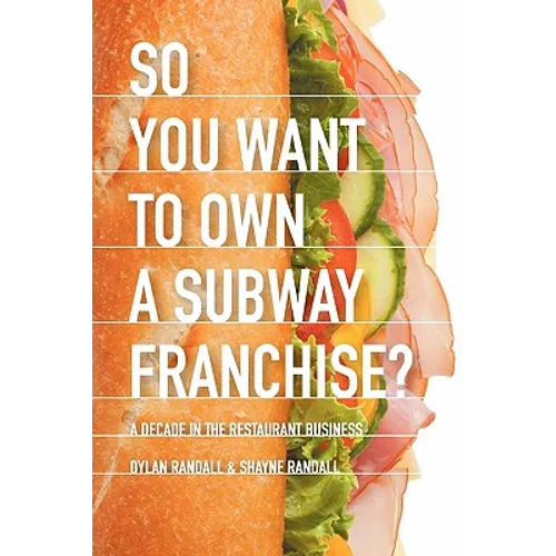 So You Want to Own a Subway Franchise?: A Decade in the Restaurant Business