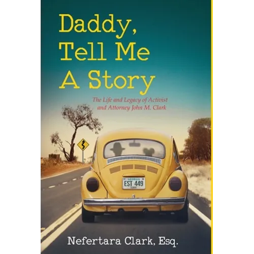 Daddy, Tell Me a Story: The Life and Legacy of Activist and Attorney John M. Clark