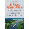 All About Panama Canal: A Kid's Guide to Engineering's Greatest Shortcut