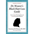 Dr. Weaver's Black Hair Loss Guide: How to Stop Thinning Hair and Avoid Permanent Baldness