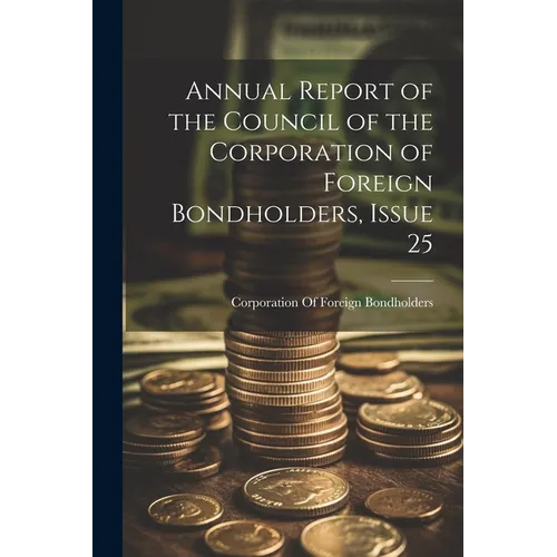 Annual Report of the Council of the Corporation of Foreign Bondholders, Issue 25