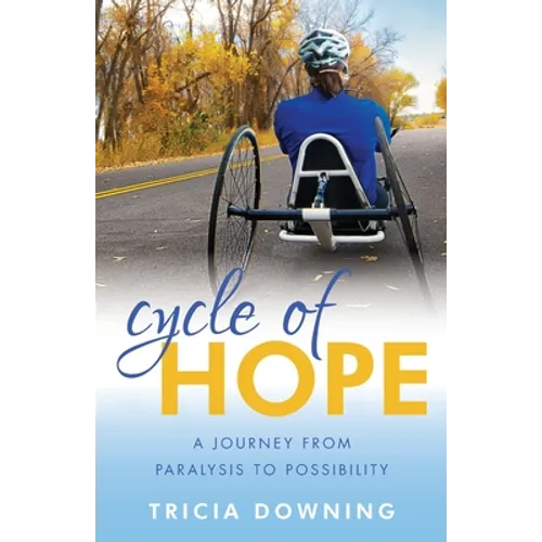 Cycle of Hope: A Journey From Paralysis to Possiblity