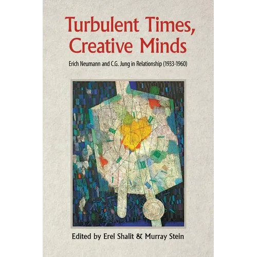 Turbulent Times, Creative Minds: Erich Neumann and C.G. Jung in Relationship (1933-1960)