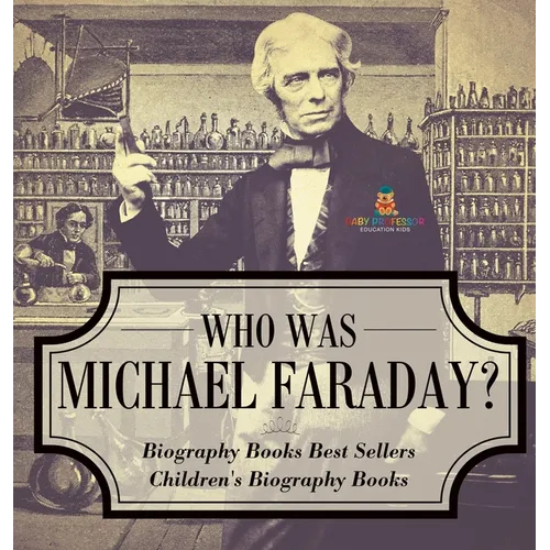 Who Was Michael Faraday? Biography Books Best Sellers Children's Biography Books