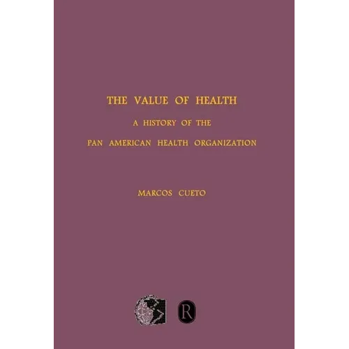 The Value of Health: A History of the Pan American Health Organization