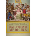 Revolutionary Medicine: The Founding Fathers and Mothers in Sickness and in Health