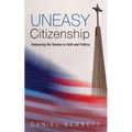 Uneasy Citizenship: Embracing the Tension in Faith and Politics