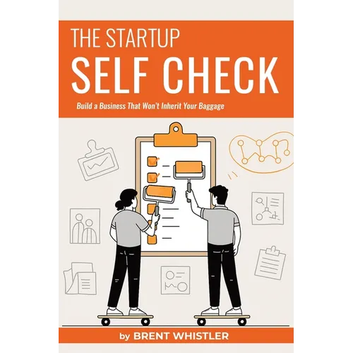 Startup Self Check: Build a Business That Won't Inherit Your Baggage