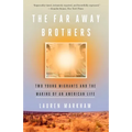 The Far Away Brothers: Two Young Migrants and the Making of an American Life