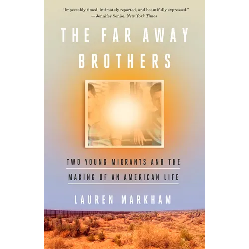 The Far Away Brothers: Two Young Migrants and the Making of an American Life