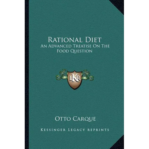Rational Diet: An Advanced Treatise on the Food Question