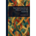 The Radicalism of Shelley and Its Sources