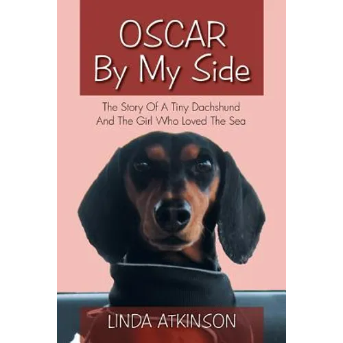 Oscar by My Side: The Story of a Tiny Dachshund and the Girl Who Loved the Sea