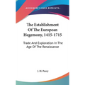 The Establishment Of The European Hegemony, 1415-1715: Trade And Exploration In The Age Of The Renaissance
