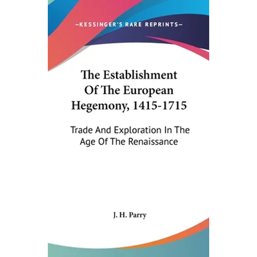 The Establishment Of The European Hegemony, 1415-1715: Trade And Exploration In The Age Of The Renaissance