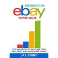 Becoming an eBay Power Seller: Tips and Tricks to Increase Your eBay Sales and Make More Money